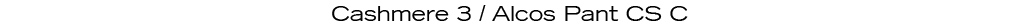Cashmere 3 / Alcos Pant CS C